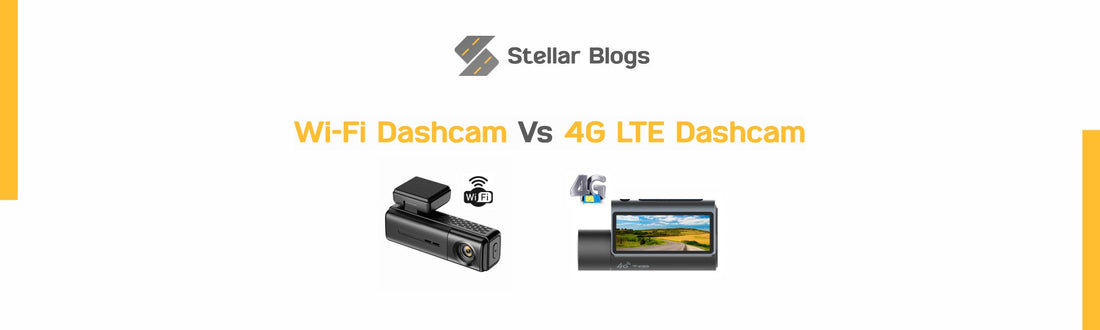Wi-Fi Dashcam vs 4G LTE Dashcam